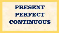Present Perfect Continuous